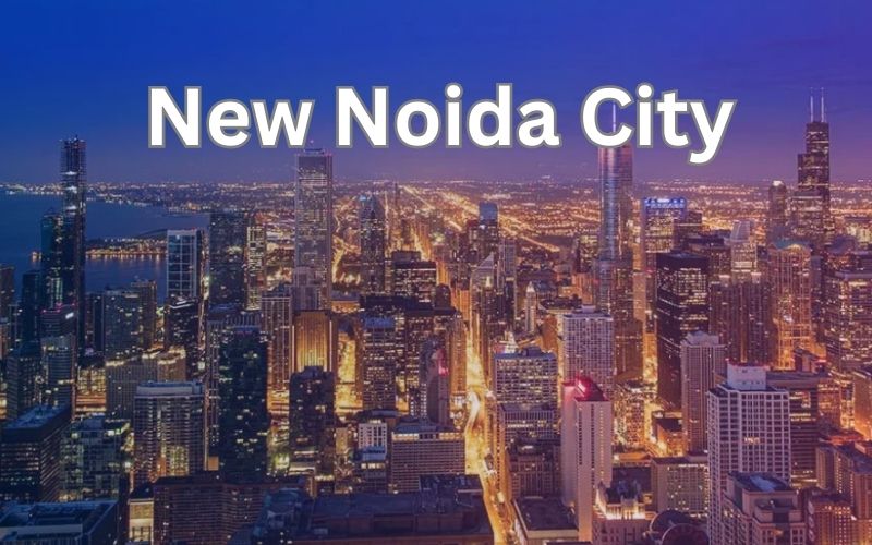 न्यू नोएडा को बसाने के लिए मंजूर हुआ बजट, बसेगा विश्व स्तर का शहर